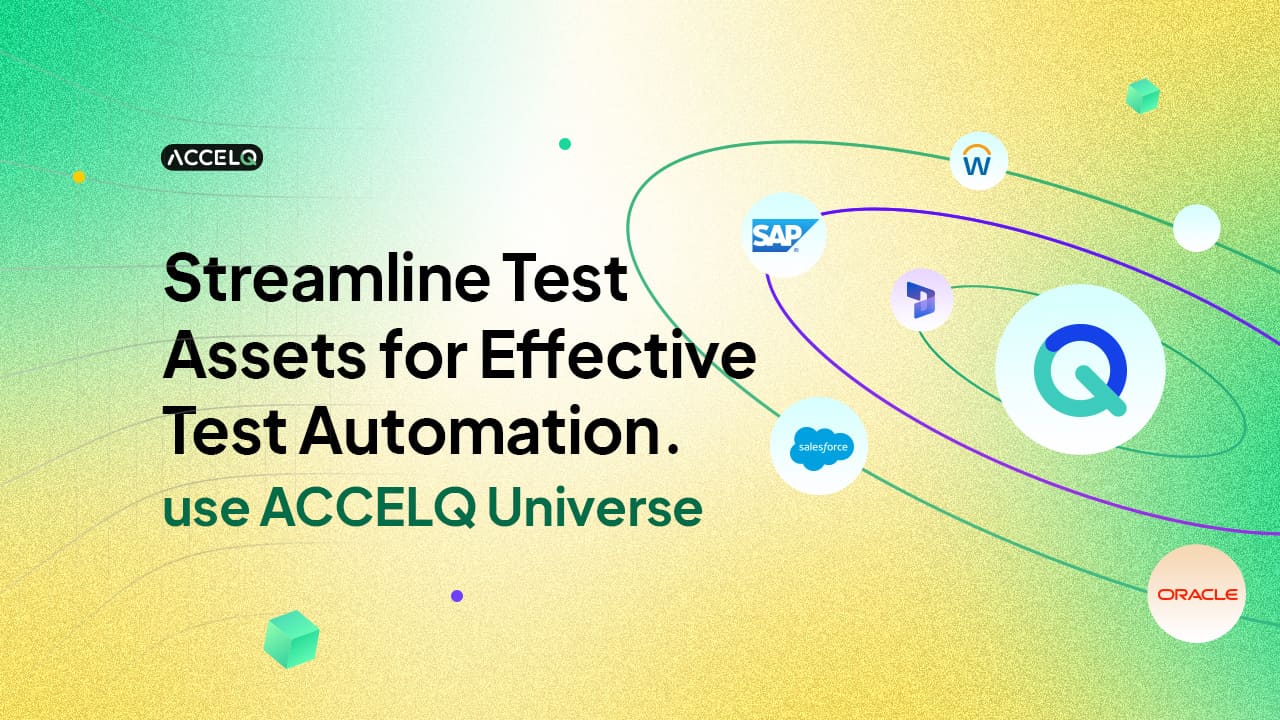 Streamline test assets for effective test automation. Use ACCELQ universe.